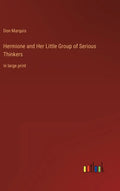 Hermione and Her Little Group of Serious Thinkers: in large print - Hardcover
