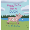 Piggy, You're Not A Duck! - Hardcover