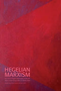 Hegelian Marxism: The Uses of Hegel's Philosophy in Marxist Theory from Georg Lukács to Slavoj Zizek - Paperback