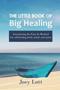 The Little Book of Big Healing: Introducing the Ease In Method for self-healing body, mind, and spirit - Paperback