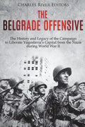 The Belgrade Offensive: The History and Legacy of the Campaign to Liberate Yugoslavia's Capital from the Nazis during World War II - Paperback
