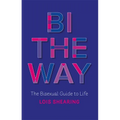 Bi the Way: The Bisexual Guide to Life - Paperback