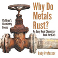 Why Do Metals Rust? An Easy Read Chemistry Book for Kids Children's Chemistry Books - Paperback