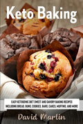 Keto Baking: Easy Keto Diet Sweet and Savory Baking Recipes including Bread, Buns, Cookies, Bars, Cakes, and Muffins - Paperback