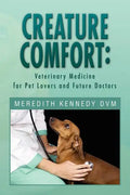 Creature Comfort: Veterinary Medicine for Pet Lovers and Future Doctors - Paperback