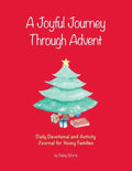 A Joyful Journey Through Advent: Daily Devotional and Activity Journal for Young Families - Paperback