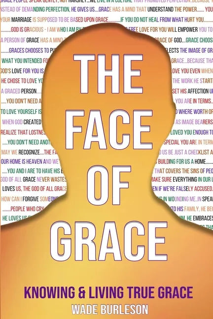 The Face of Grace: Knowing and Living True Grace - Paperback