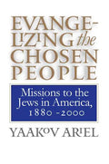 Evangelizing the Chosen People: Missions to the Jews in America, 1880 - 2000 - Paperback
