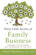 Dirty Little Secrets of Family Business (3rd Edition): Ensuring Success from One Generation to the Next - Paperback