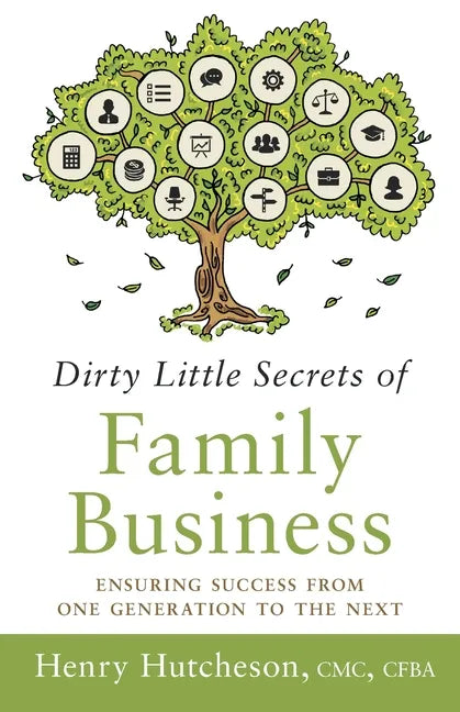Dirty Little Secrets of Family Business (3rd Edition): Ensuring Success from One Generation to the Next - Paperback