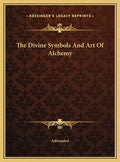 The Divine Symbols And Art Of Alchemy - Hardcover