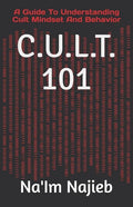 C.U.L.T. 101: A Guide To Understanding Cult Mindset And Behavior - Paperback
