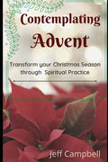 Contemplating Advent: Transform Your Christmas Season Through Spiritual Practice - Paperback