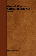 General Sir Arthur Cotton - His Life and Work - Paperback