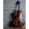 A Survey of Solo Works for the Violoncello: A guide to 200 selected pieces of literature from 1689-2003 - Paperback