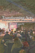 Transforming Acts: Acts of the Apostles as a 21st Century Gospel - Paperback