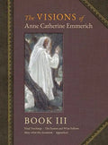 The Visions of Anne Catherine Emmerich (Deluxe Edition): Book III - Hardcover