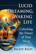 Lucid Dreaming, Waking Life: Unlocking the Power of Your Sleep - Paperback