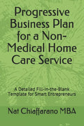 Progressive Business Plan for a Non-Medical Home Care Service: A Detailed Fill-in-the-Blank Template for Smart Entrepreneurs - Paperback