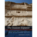 The Iranian Expanse: Transforming Royal Identity Through Architecture, Landscape, and the Built Environment, 550 Bce-642 Ce - Paperback