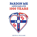 Pardon Me Love Can Live 1,000 Years - Paperback