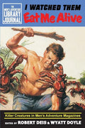 I Watched Them Eat Me Alive: Killer Creatures in Men's Adventure Magazines - Paperback