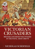 Victorian Crusaders: British and Irish Volunteers in the Papal Army 1860-70 - Paperback