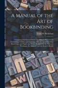 A Manual of the Art of Bookbinding: Containing Full Instructions in the Different Branches of Forwarding, Gilding, and Finishing: Also, the Art of Mar - Paperback
