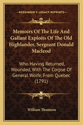Memoirs of the Life and Gallant Exploits of the Old Highlander, Sergeant Donald MacLeod: Who Having Returned, Wounded, with the Corpse of General Wolf - Paperback