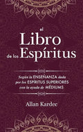 El Libro de los Espíritus: Contiene los principios de la doctrina espiritista sobre la inmortalidad del alma, la naturaleza de los espíritus y su - Hardcover