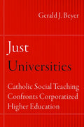 Just Universities: Catholic Social Teaching Confronts Corporatized Higher Education - Paperback