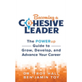 Becoming a Cohesive Leader: The POWERup Guide to Grow, Develop, and Advance Your Career - Hardcover