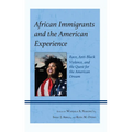 African Immigrants and the American Experience: Race, Anti-Black Violence, and the Quest for the American Dream - Hardcover