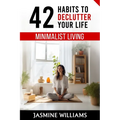 Minimalist Living: 42 Habits to Declutter Your Life - Paperback