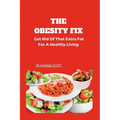 The Obesity Fix: Get Rid Of That Extra Fat For A Healthy Living. - Paperback