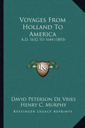 Voyages from Holland to America: A.D. 1632 to 1644 (1853) - Paperback