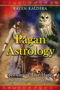 Pagan Astrology: Spell-Casting, Love Magic, and Shamanic Stargazing - Paperback