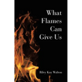 What Flames Can Give Us - Paperback