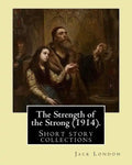 The Strength of the Strong (1914). By: Jack London: (Short story collections), Includes: - The Strength of the Strong - South of the Slot - The Unpara - Paperback