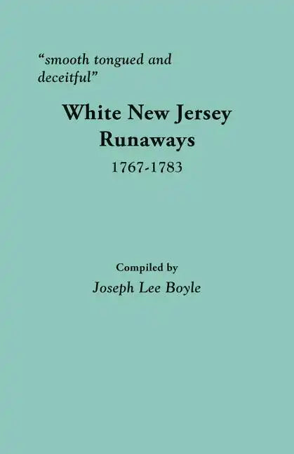 Smooth Tongued and Deceitful: White New Jersey Runaways, 1767-1783 - Paperback