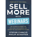 Sell More With Webinars: The Ultimate Playbook for Exploding Your Business and Automating Your Marketing Success - Hardcover