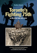 Toronto's Fighting 75th in the Great War 1915-1919: A Prehistory of the Toronto Scottish Regiment (Queen Elizabeth the Queen Mother's Own) - Hardcover