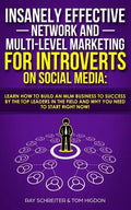 Insanely Effective Network And Multi-Level Marketing For Introverts On Social Media: : Learn How to Build an MLM Business to Success by the Top Leader - Paperback