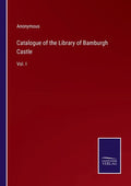 Catalogue of the Library of Bamburgh Castle: Vol. I - Paperback