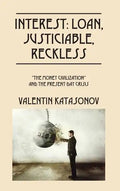 Interest: Loan, Justiciable, Reckless: "The Money Civilization" and the Present-Day Crisis - Hardcover