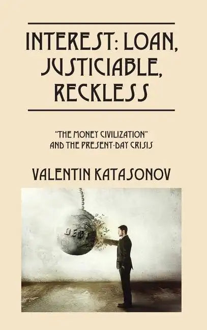 Interest: Loan, Justiciable, Reckless: "The Money Civilization" and the Present-Day Crisis - Hardcover