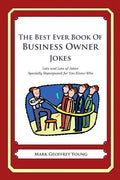 The Best Ever Book of Business Owner Jokes: Lots and Lots of Jokes Specially Repurposed for You-Know-Who - Paperback
