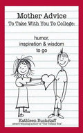 Mother Advice To Take With You To College: Humor, Inspiration and Wisdom To Go - Paperback