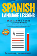 Spanish Language Lessons: Grammar and Words for Beginners. Learn How to Speak Spanish Like Crazy in Your Car and Master Your Vocabulary in 21 Da - Paperback