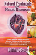 Natural Treatments for Heart Diseases: Through Medicinal Alkaline Herbs, Diets, & Aerobic Physiotherapy that Boost Natural Immunity; Detoxification & - Paperback